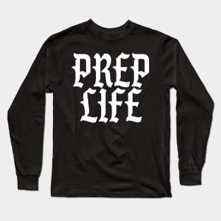 Prep Life - Funny Prepper Long Sleeve T-Shirt